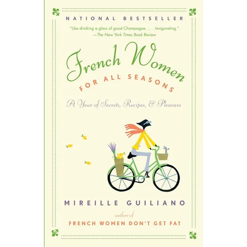 French Women for All Seasons: A Year of Secrets, Recipes, & Pleasure