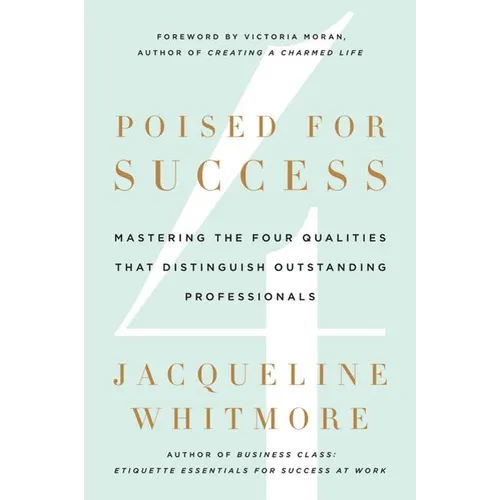 Poised for Success: Mastering the Four Qualities That Distinguish Outstanding Professionals