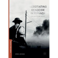 Negotiating Genocide in Rwanda: The Politics of History