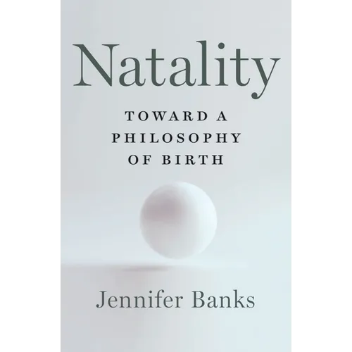 Natality: Toward a Philosophy of Birth
