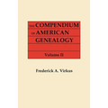 Compendium of American Genealogy: First Families of America. a Genealogical Encyclopedia of the United States. in Seven Volumes. Volume II