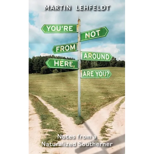 You're Not From Around Here, Are You?: Notes from a Naturalized Southerner