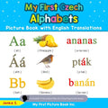 My First Czech Alphabets Picture Book with English Translations: Bilingual Early Learning & Easy Teaching Czech Books for Kids