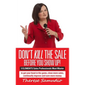 Don't KILL The Sale Before You Show Up!: 5 ELEMENTS Sales Professionals Must Master
