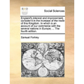England's interest and improvement, consider'd in the increase of the trade of this Kingdom. In which is an account of our commerce with the several n
