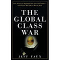The Global Class War: How America's Bipartisan Elite Lost Our Future - And What It Will Take to Win It Back