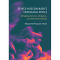 Seyyed Hossein Nasr's Ecological Ethics: Bridging Science, Religion, and the Environment