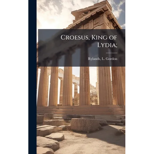 Croesus, King of Lydia;