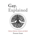 Gay, Explained: History, Science, Culture, and Spirit