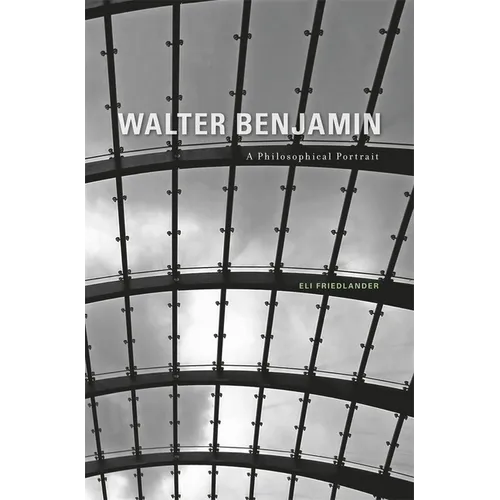 Walter Benjamin: A Philosophical Portrait