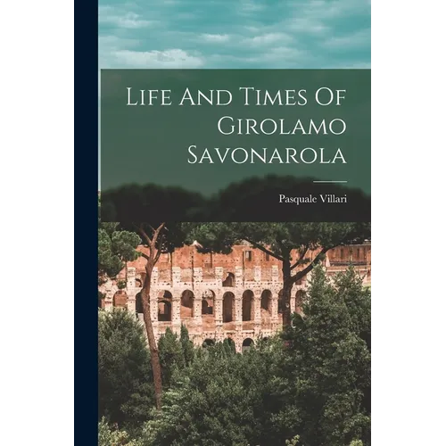Life And Times Of Girolamo Savonarola