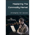 Mastering the Commodity Market: Strategies for Success