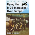 Flying the B-26 Marauder Over Europe: Memoir of a World War II Navigator, 2D Ed.