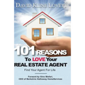 101 Reasons to Love Your Real Estate Agent: Find Your Agent for Life
