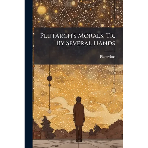 Plutarch's Morals, Tr. By Several Hands