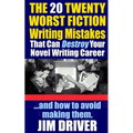 The Twenty 20 Worst Fiction Writing Mistakes That Can Destroy Your Novel Writing Career: And How To Avoid Making Them (Authorship & Writing Secrets)
