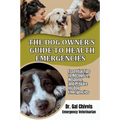 The Dog Owner's Guide to Health Emergencies. Essential Tips to Recognize, Respond, and Prepare for Dog Emergencies