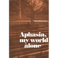 Aphasia, My World Alone