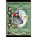Mother Goose's Nursery Rhymes: A Collection of Alphabets, Rhymes, Tales, and Jingles