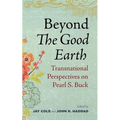 Beyond the Good Earth: Transnational Perspectives on Pearl S. Buck