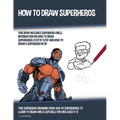 How to Draw Superheros (This Book Includes Superhero Girls, Information on How to Draw Superheros Step by Step, and How to Draw a Superhero in 3D)