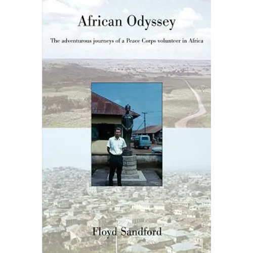 African Odyssey: The adventurous journeys of a Peace Corps volunteer in Africa
