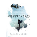 Wildpreneurs: A Practical Guide to Pursuing Your Passion as a Business