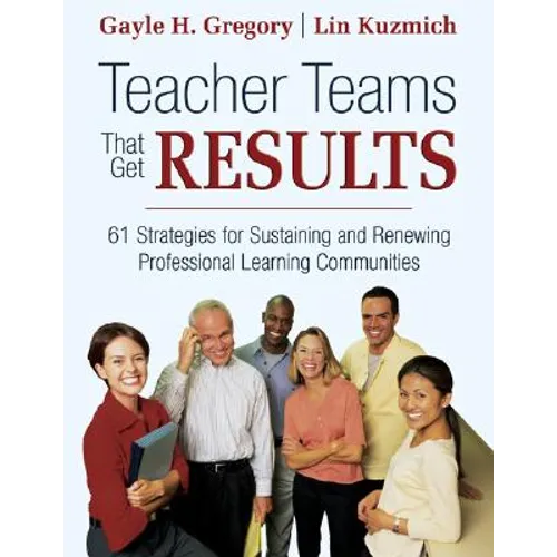 Teacher Teams That Get Results: 61 Strategies for Sustaining and Renewing Professional Learning Communities