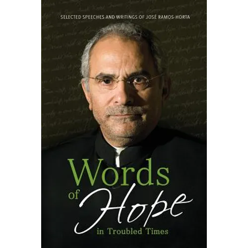 Words of Hope in Troubled Times: Selected Speeches and Writings of José Ramos-Horta