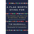 A Flag Worth Dying for: The Power and Politics of National Symbols