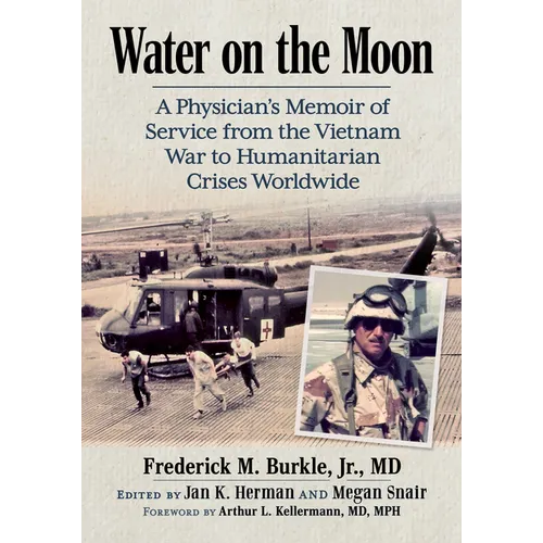 Water on the Moon: A Physician's Memoir of Service from the Vietnam War to Humanitarian Crises Worldwide