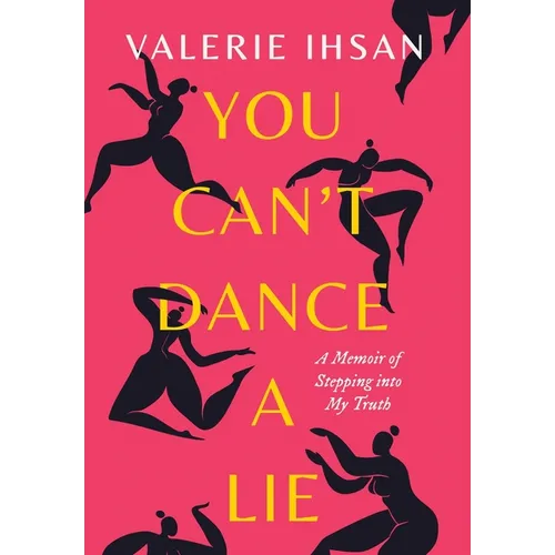 You Can't Dance a Lie: A Memoir of Stepping into My Truth