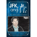 JFK, Jr., and Me: The Other Side of Camelot
