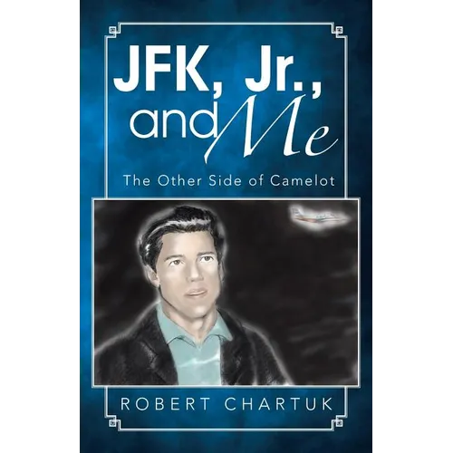 JFK, Jr., and Me: The Other Side of Camelot