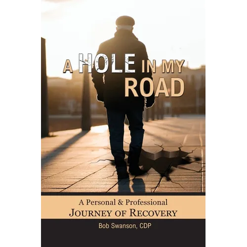 A Hole in My Road: A Personal and Professional Journey of Recovery