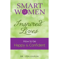Smart Women Inspired Lives: How to Be Happy & Confident