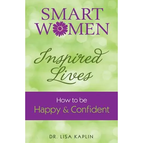 Smart Women Inspired Lives: How to Be Happy & Confident