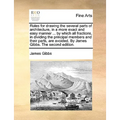 Rules for Drawing the Several Parts of Architecture, in a More Exact and Easy Manner ... by Which All Fractions, in Dividing the Principal Members and