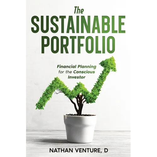 The Sustainable Portfolio: Financial Planning for the Conscious Investor