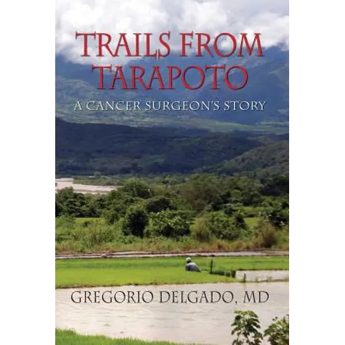 Trails from Tarapoto, A Cancer Surgeon's Story