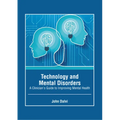 Technology and Mental Disorders: A Clinician's Guide to Improving Mental Health
