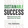 Sustainable Success: How Businesses Win as a Force for Good