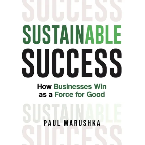 Sustainable Success: How Businesses Win as a Force for Good