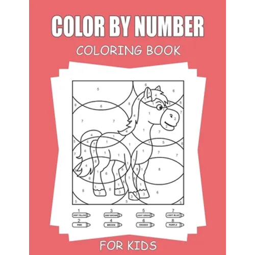 Color By Number Coloring Book For Kids: 45+ Unique Color By Number Design