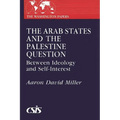 The Arab States and the Palestine Question: Between Ideology and Self-Interest