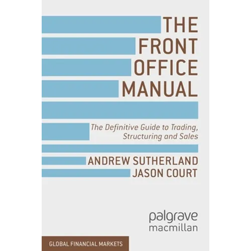 The Front Office Manual: The Definitive Guide to Trading, Structuring and Sales