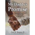 My Daddy's Promise: Lessons Learned Through Caregiving
