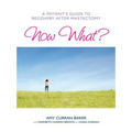 Now What?: A Patient's Guide to Recovery After Mastectomy