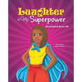 Laughter Is My Superpower: Laughter Is My Superpower
