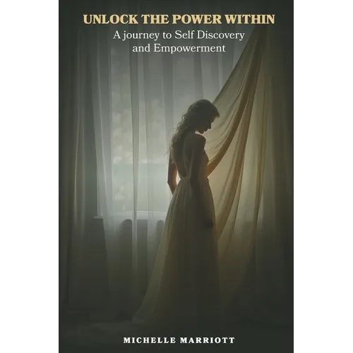 Unlock The Power Within: A Journey to Self Discovery and Empowerment